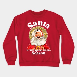 Santa is the Reason for the Season Crewneck Sweatshirt